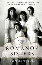 best books about Romanov Family The Romanov Sisters: The Lost Lives of the Daughters of Nicholas and Alexandra