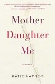 Cover of: Mother Daughter Me: A Memoir
