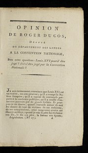 Cover of: Opinion de Roger Ducos, de pute  du de partement des Landes a la Convention nationale, sur cette question, Louis XVI peut-il e tre juge ? Doit-il e tre juge  par la Convention nationale?