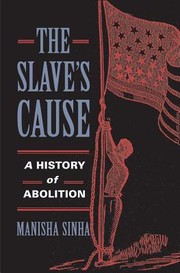 best books about Slavery For Young Adults The Slave's Cause: A History of Abolition