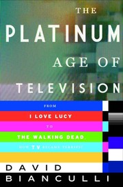 best books about television The Platinum Age of Television: From I Love Lucy to The Walking Dead, How TV Became Terrific