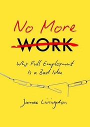 Cover of: No more work: why full employment is a bad idea