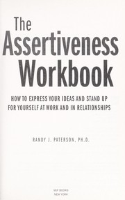 best books about saying no The Assertiveness Workbook: How to Express Your Ideas and Stand Up for Yourself at Work and in Relationships