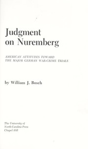 Cover of: Judgment on Nuremberg; American attitudes toward the major German war-crime trials