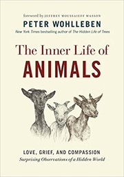 best books about Animal Behavior The Inner Life of Animals: Love, Grief, and Compassion—Surprising Observations of a Hidden World
