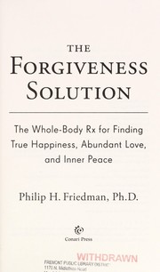 best books about self forgiveness The Forgiveness Solution: The Whole-Body Rx for Finding True Happiness, Abundant Love, and Inner Peace