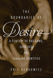 best books about Healthy Boundaries The Boundaries of Desire: A Century of Good Sex, Bad Laws, and Changing Identities