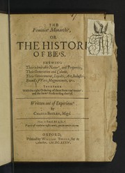 Cover of: The feminin' monarchi', or the histori' of bee's. Shewing their admirable natur', and propertis; their generation and colonis; their government, loyalti, art, industri; enimi's, wars, magnanimiti, etc. Together with the right ordering of them from tim' to tim': and the sweet' profit arising ther'of