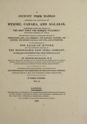 Cover of: A journey from Madras through the countries of Mysore, Canara, and Malabar. Performed under the orders of the most noble the Marquis Wellesley, governor general of India, for the express purpose of investigating the state of agriculture, arts, and commerce; the religion, manners, and customs; the history natural and civil, and antiquities, in the dominions of the rajah of Mysore, and the countries acquired by the Honourable East India company
