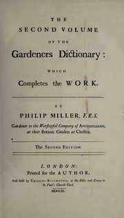 Cover of: The second volume of The gardeners dictionary: which completes the work. By Philip Miller, F.R.S. ..