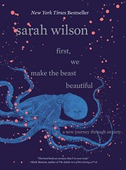 best books about dealing with anxiety First, We Make the Beast Beautiful: A New Journey Through Anxiety