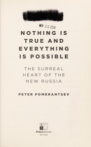 best books about Putin And Russia Nothing Is True and Everything Is Possible: The Surreal Heart of the New Russia