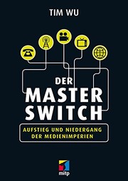 Cover of: Der Master Switch: Aufstieg und Niedergang der Informationsimperien (mitp Business) (German Edition)