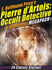 Cover of: E. Hoffmann Price's Pierre d'Artois: Occult Detective & Associates MEGAPACK®: 20 Classic Stories