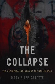 best books about The Berlin Wall Fiction The Collapse: The Accidental Opening of the Berlin Wall
