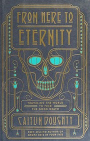 best books about Funeral Homes From Here to Eternity: Travelling the World to Find the Good Death