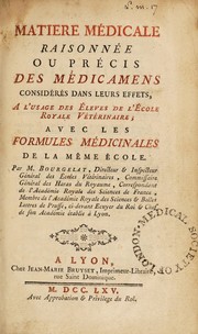 Cover of: Matière médicale raisonnée ou précis des médicamens considérés dans leurs effets, a ̀l'usage des éleves de l'Ecole Royale Vétérinaire; avec les formules médicinales de la même école