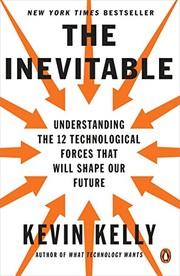best books about technology taking over The Inevitable: Understanding the 12 Technological Forces That Will Shape Our Future