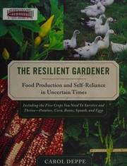 best books about Living Off The Grid The Resilient Gardener: Food Production and Self-Reliance in Uncertain Times