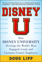 best books about Disney Business Disney U: How Disney University Develops the World's Most Engaged, Loyal, and Customer-Centric Employees
