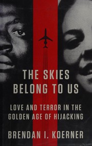 best books about Aircraft The Skies Belong to Us: Love and Terror in the Golden Age of Hijacking