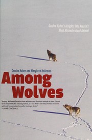 best books about wolves nonfiction Among Wolves: Gordon Haber's Insights into Alaska's Most Misunderstood Animal
