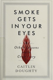best books about Funeral Homes Smoke Gets in Your Eyes: And Other Lessons from the Crematory