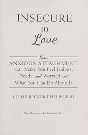 best books about Anxiety In Relationships Insecure in Love: How Anxious Attachment Can Make You Feel Jealous, Needy, and Worried and What You Can Do About It