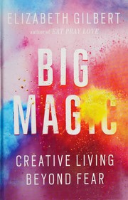 best books about Creative Writing Big Magic: Creative Living Beyond Fear