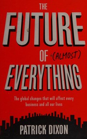 best books about lists The Future of Almost Everything: The Global Changes That Will Affect Every Business and All Our Lives