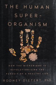 best books about microbes The Human Superorganism: How the Microbiome Is Revolutionizing the Pursuit of a Healthy Life