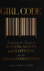 best books about Successful Women In Business Girl Code: Unlocking the Secrets to Success, Sanity, and Happiness for the Female Entrepreneur