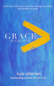 best books about god's grace Grace Is Greater: God's Plan to Overcome Your Past, Redeem Your Pain, and Rewrite Your Story