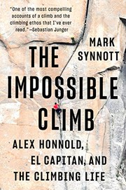 best books about rock climbing The Impossible Climb: Alex Honnold, El Capitan, and the Climbing Life