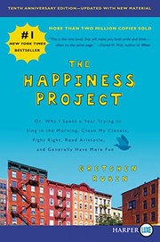 best books about Celebrations The Happiness Project: Or, Why I Spent a Year Trying to Sing in the Morning, Clean My Closets, Fight Right, Read Aristotle, and Generally Have More Fun