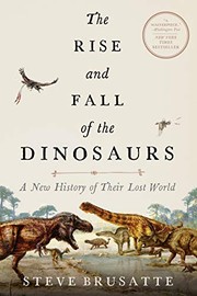 best books about dinosaurs for adults The Rise and Fall of the Dinosaurs: A New History of a Lost World