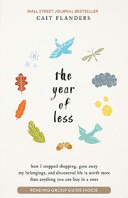 best books about simple living The Year of Less: How I Stopped Shopping, Gave Away My Belongings, and Discovered Life Is Worth More Than Anything You Can Buy in a Store