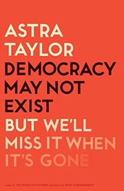 Cover of: Democracy May Not Exist, but We'll Miss It When It's Gone