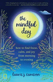 best books about living in the moment The Mindful Day: Practical Ways to Find Focus, Calm, and Joy from Morning to Evening