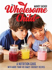 best books about nutrition for preschoolers The Wholesome Child: A Nutrition Guide with More Than 140 Family-Friendly Recipes