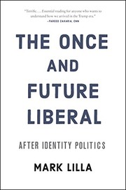 best books about debate The Once and Future Liberal: After Identity Politics