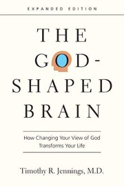 best books about god's existence The God-Shaped Brain: How Changing Your View of God Transforms Your Life