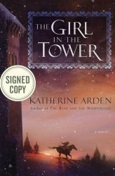 Cover of: "The Girl in The Tower" Signed/Autographed by Katherine Arden - First Edition