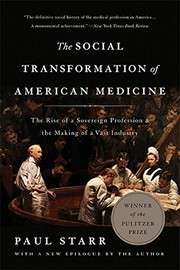 best books about healthcare The Social Transformation of American Medicine: The Rise of a Sovereign Profession and the Making of a Vast Industry