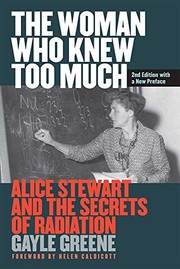 best books about Female Scientists The Woman Who Knew Too Much: Alice Stewart and the Secrets of Radiation