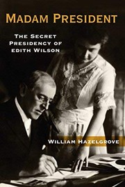 best books about Hillary Clinton Madam President: The Secret Presidency of Edith Wilson