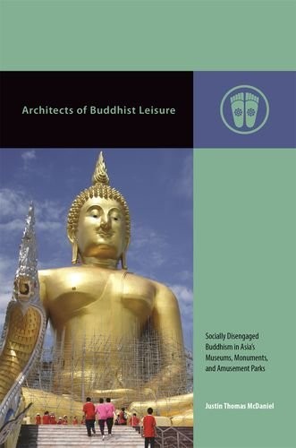 Architects of Buddhist Leisure: Socially Disengaged Buddhism in Asia's Museums, Monuments, and Amusement Parks