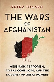 best books about the war in afghanistan The Wars of Afghanistan: Messianic Terrorism, Tribal Conflicts, and the Failures of Great Powers