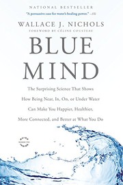 best books about Water The Blue Mind: The Surprising Science That Shows How Being Near, In, On, or Under Water Can Make You Happier, Healthier, More Connected, and Better at What You Do