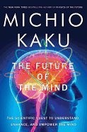 best books about Human Brain The Future of the Mind: The Scientific Quest to Understand, Enhance, and Empower the Mind